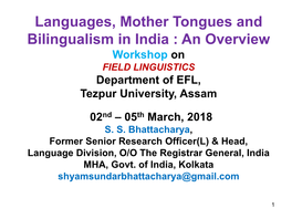 Languages, Mother Tongues and Bilingualism in India : an Overview Workshop on FIELD LINGUISTICS Department of EFL, Tezpur University, Assam