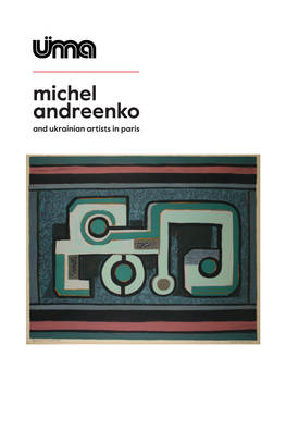 Michel Andreenko and Ukrainian Artists in Paris the Current Permanent Collection Arrival As a Refugee in 1923 Until Exhibition Highlights Twentieth- His Death in 1982