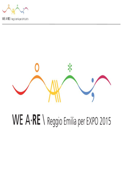 REGGIO EMILIA for EXPO MILANO 2015 Reggio Emilia, at the Heart of Italy’S Food Valley , Is a City That Has a Natural Bent for International Relations and Dialogue