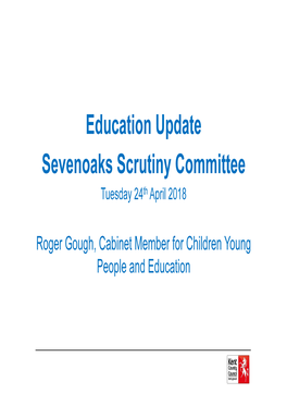 Education Update Sevenoaks Scrutiny Committee Tuesday 24 Th April 2018