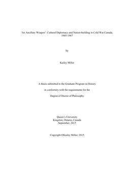 Cultural Diplomacy and Nation-Building in Cold War Canada, 1945-1967 by Kailey Miller a Thesis Submitt