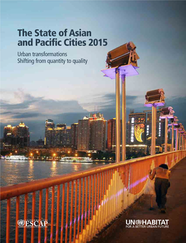 The State of Asian and Pacific Cities 2015 Urban Transformations Shifting from Quantity to Quality