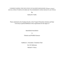 UNDERSTANDING the INFLUENCE of BANDED MONGOOSE (Mungos Mungo) SOCIAL STRUCTURING on DISEASE TRANSMISSION USING MOLECULAR TOOLS by Kelton M