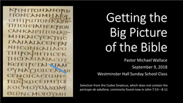 Getting the Big Picture of the Bible Pastor Michael Wallace September 9, 2018 Westminster Hall Sunday School Class