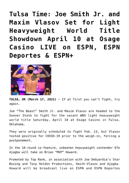 Tulsa Time: Joe Smith Jr. and Maxim Vlasov Set for Light Heavyweight World Title Showdown April 10 at Osage Casino LIVE on ESPN, ESPN Deportes & ESPN+