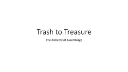 Trash to Treasure the Alchemy of Assemblage Assemblage