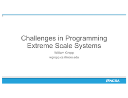 Challenges in Programming Extreme Scale Systems William Gropp Wgropp.Cs.Illinois.Edu