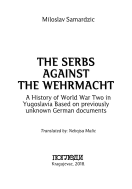 THE SERBS AGAINST the WEHRMACHT a History of World War Two in Yugoslavia Based on Previously Unknown German Documents