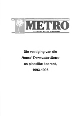 Die Vestiging Van Die Noord-Transvaler Metro As Plaaslike Koerant, 1993-1996 Die Vestiging Van Die Noord-Transvaler Metro As Plaaslike Koerant, 1993-1996