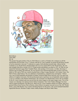 Bob Gibson April 2004 No. 96 the Greatest Big-Game Pitcher of His Era, Bob Gibson Is a Native of Omaha Who Continues to Call the Metropolitan Area His Home