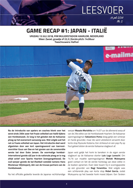 GAME RECAP #1: JAPAN - ITALIË VRIJDAG 13 JULI 2018, PIM MULIERSTADION HAARLEM, NEDERLAND Weer: Zwoel, Graadje of 22,5 | Eerste Pitch: 14:06Uur Toeschouwers: Halfvol