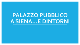 PALAZZO PUBBLICO a SIENA…E DINTORNI I Palazzi Pubblici Nel Medioevo