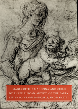 IMAGES of the MADONNA and CHILD by THREE TUSCAN ARTISTS of the EARLY SEICENTO: VANNI, RONCALLI, and MANETTI Digitized by Tine Internet Arcliive