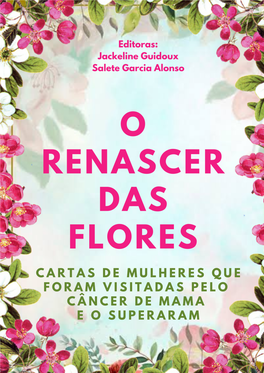 O RENASCER DAS FLORES CARTAS DE MULHERES QUE FORAM VISITADAS PELO CÂNCER DE MAMA E O SUPERARAM Editoras