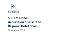 SISTEMA PJSFC Acquisition of Assets of Regional Hotel Chain November 2016 DISCLAIMER