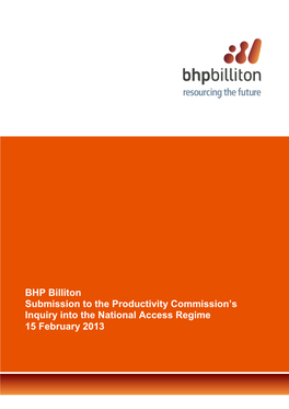 BHP Billiton Submission to the Productivity Commission’S Inquiry Into the National Access Regime 15 February 2013 1