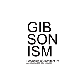 GIBSONISM Ecologies of Architecture Radman DSD © TU Delft MMXII