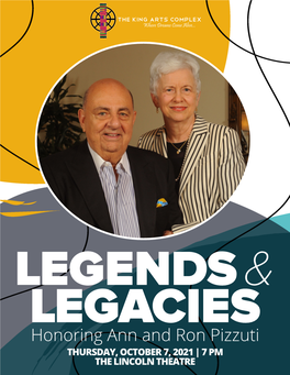 Honoring Ann and Ron Pizzuti THURSDAY, OCTOBER 7, 2021 | 7 PM the LINCOLN THEATRE LEGENDS &