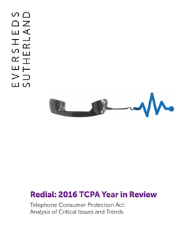 Redial: 2016 TCPA Year in Review Telephone Consumer Protection Act: Analysis of Critical Issues and Trends Introduction