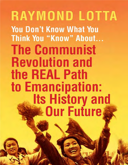 About... the Communist Revolution and the REAL Path to Emancipation: Its History and Our Future Raymond Lotta