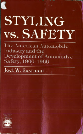 STYLING Vs. SAFETY the American Automobile Industry and the Development of Automotive Safety, 1900-1966 Joel W