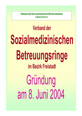 Gründung Am 8. Juni 2004 Verband Der Sozialmedizinischen Betreuungsringe Im Bezirk Freistadt