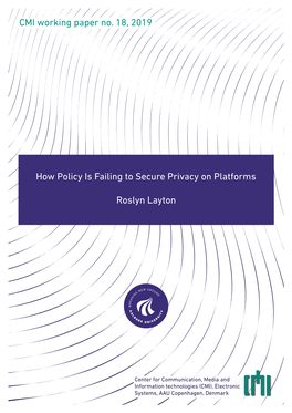 How Policy Is Failing to Secure Privacy on Platforms Roslyn Layton