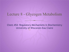 Lecture 8 - Glycogen Metabolism