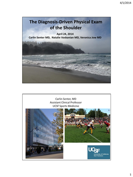 The Diagnosis-Driven Physical Exam of the Shoulder April 24, 2014 Carlin Senter MD, Natalie Voskanian MD, Veronica Jow MD