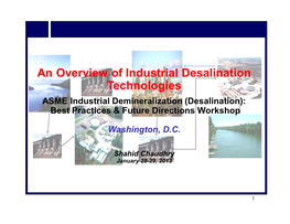 An Overview of Industrial Desalination Technologies ASME Industrial Demineralization (Desalination): Best Practices & Future Directions Workshop