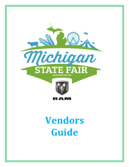 Vendors Guide 46100 Grand River Avenue Novi, Michigan 48374 (P) 248.348.5600 ∙ (F) 248.347.7720 Themichiganstatefair@Gmail.Com