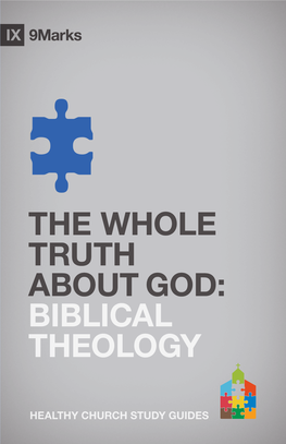 The Whole Truth About God: Biblical Theology Copyright © 2012 by 9Marks Published by Crossway 1300 Crescent Street Wheaton, Illinois 60187 All Rights Reserved