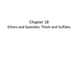 Chapter 18 Ethers and Epoxides; Thiols and Sulfides Ethers