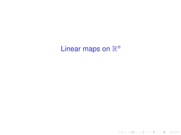 Linear Maps on Rn