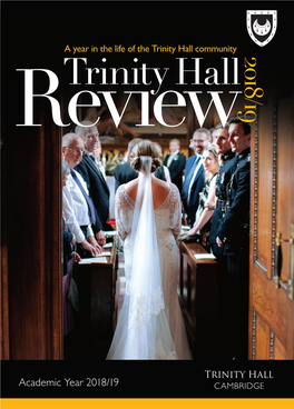 A Year in the Life of the Trinity Hall Community Rinity Hall Review 2018/19 2018/19 T Trinity Hall CAMBRIDGE