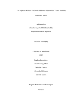 The Sophistic Roman: Education and Status in Quintilian, Tacitus and Pliny Brandon F. Jones a Dissertation Submitted in Partial