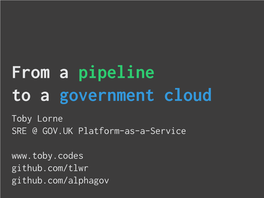 From a Pipeline to a Government Cloud