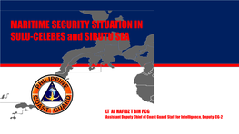 PCG Assistant Deputy Chief of Coast Guard Staff for Intelligence, Deputy, CG-2 OUTLINE of PRESENTATION  SULU – CELEBES and SIBUTU SEA, BRIEF GEO-HISTORY