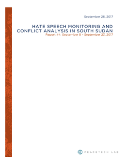 HATE SPEECH MONITORING and CONFLICT ANALYSIS in SOUTH SUDAN Report #4: September 8 – September 23, 2017