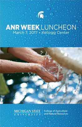 ANR WEEK LUNCHEON March 7, 2017 • Kellogg Center Thank You to Our Corporate Sponsors Who Give $1,000 Or More Annually to the CANR Alumni Association