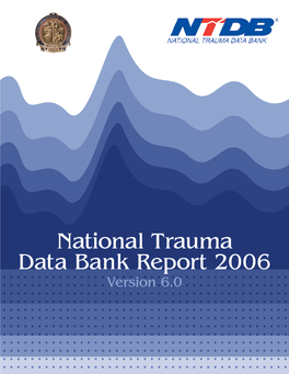 National Trauma Data Bank Report 2006 Version 6.0 American College of Surgeons National Trauma Data Bank® 2006, Version 6.0