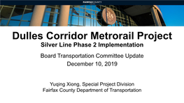 Dulles Corridor Metrorail Project Silver Line Phase 2 Implementation Board Transportation Committee Update December 10, 2019