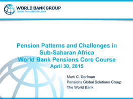 Pension Patterns and Challenges in Sub-Saharan Africa World Bank Pensions Core Course April 30, 2015