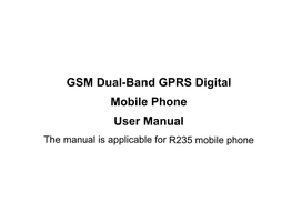 GSM Dual-Band GPRS Digital Mobile Phone User Manual the Manual Is Applicable for R235 Mobile Phone