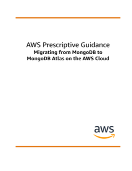 Migrating from Mongodb to Mongodb Atlas on the AWS Cloud AWS Prescriptive Guidance Migrating from Mongodb to Mongodb Atlas on the AWS Cloud