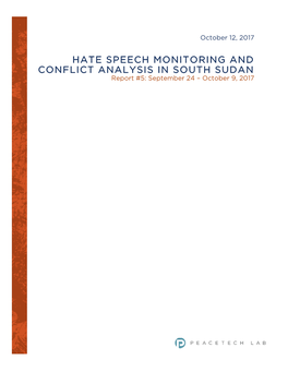 HATE SPEECH MONITORING and CONFLICT ANALYSIS in SOUTH SUDAN Report #5: September 24 – October 9, 2017