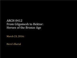 ARCH 0412 from Gilgamesh to Hektor: Heroes of the Bronze Age