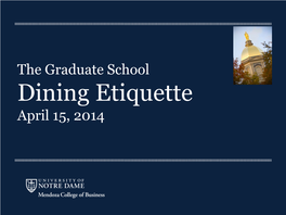 The Graduate School Dining Etiquette April 15, 2014 the Basics