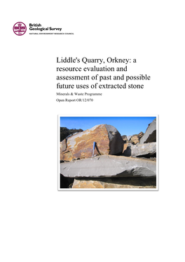 Liddle's Quarry, Orkney: a Resource Evaluation and Assessment of Past and Possible Future Uses of Extracted Stone Minerals & Waste Programme Open Report OR/12/070