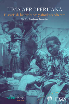 LIMA AFROPERUANA Historia De Los Africanos Y Afrodescendientes Maribel Arrelucea Barrantes COLECCIÓN MUNILIBROS Maribel Arrelucea Barrantes (Lima, 1971)
